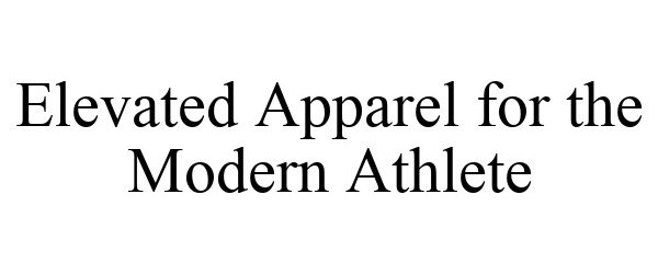  ELEVATED APPAREL FOR THE MODERN ATHLETE