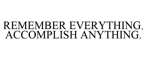  REMEMBER EVERYTHING. ACCOMPLISH ANYTHING.