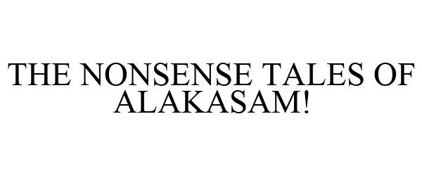  THE NONSENSE TALES OF ALAKASAM!