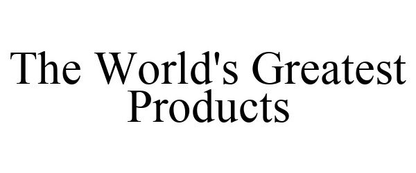  THE WORLD'S GREATEST PRODUCTS