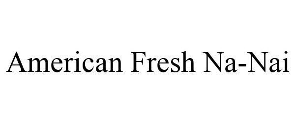  AMERICAN FRESH NA-NAI