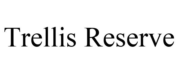 Trademark Logo TRELLIS RESERVE