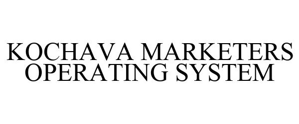 Trademark Logo KOCHAVA MARKETERS OPERATING SYSTEM