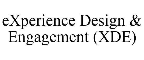  EXPERIENCE DESIGN &amp; ENGAGEMENT (XDE)