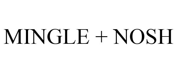 Trademark Logo MINGLE + NOSH