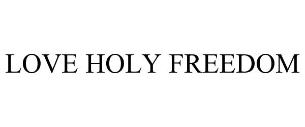 LOVE HOLY FREEDOM