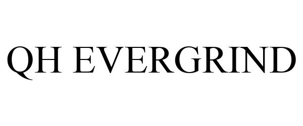 Trademark Logo QH EVERGRIND