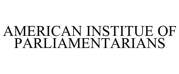 Trademark Logo AMERICAN INSTITUE OF PARLIAMENTARIANS