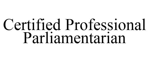  CERTIFIED PROFESSIONAL PARLIAMENTARIAN