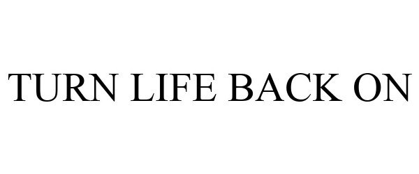 Trademark Logo TURN LIFE BACK ON