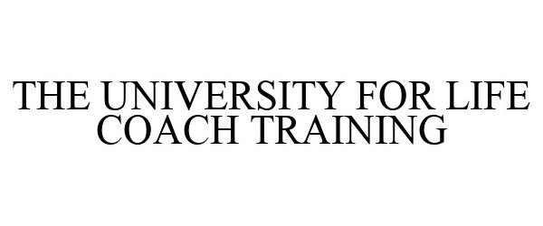  THE UNIVERSITY FOR LIFE COACH TRAINING