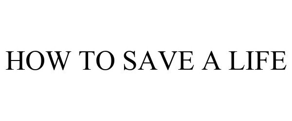  HOW TO SAVE A LIFE