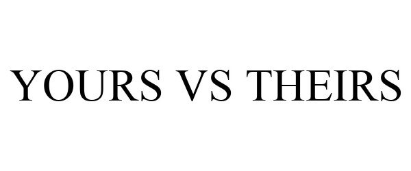  YOURS VS THEIRS
