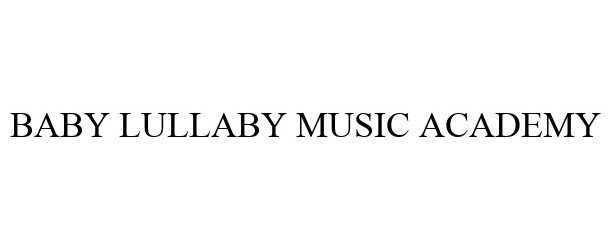 Trademark Logo BABY LULLABY MUSIC ACADEMY
