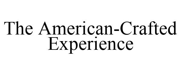  THE AMERICAN-CRAFTED EXPERIENCE