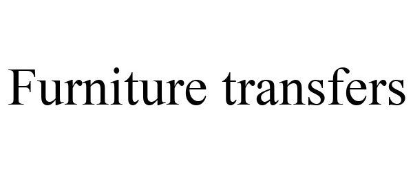 Trademark Logo FURNITURE TRANSFERS