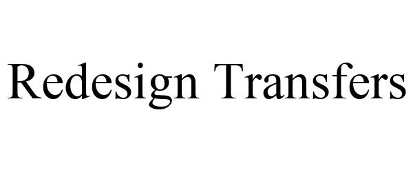 Trademark Logo REDESIGN TRANSFERS