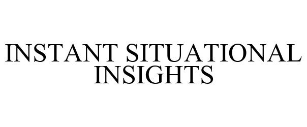 Trademark Logo INSTANT SITUATIONAL INSIGHTS