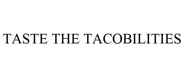 Trademark Logo TASTE THE TACOBILITIES