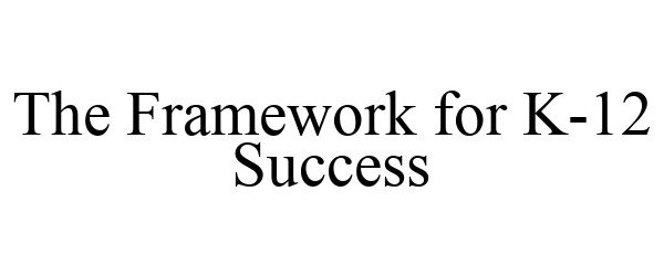  THE FRAMEWORK FOR K-12 SUCCESS