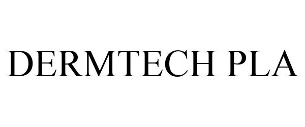 Trademark Logo DERMTECH PLA