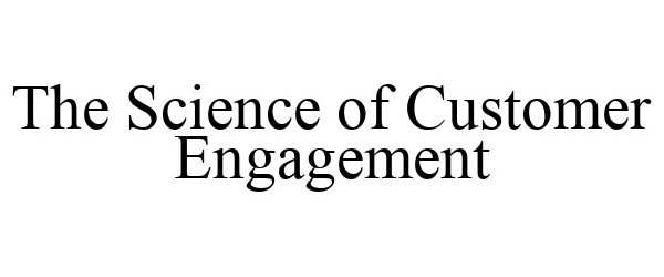 THE SCIENCE OF CUSTOMER ENGAGEMENT