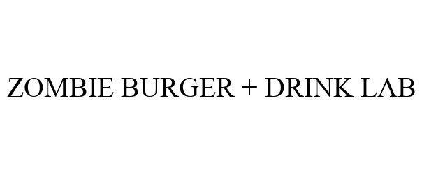Trademark Logo ZOMBIE BURGER + DRINK LAB
