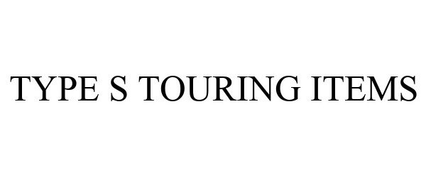 Trademark Logo TYPE S TOURING ITEMS