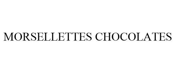 Trademark Logo MORSELLETTES CHOCOLATES