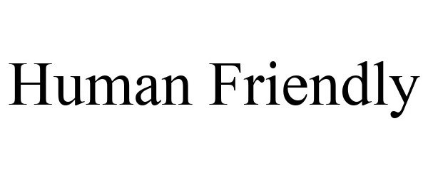Trademark Logo HUMAN FRIENDLY