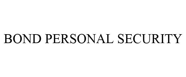 BOND PERSONAL SECURITY