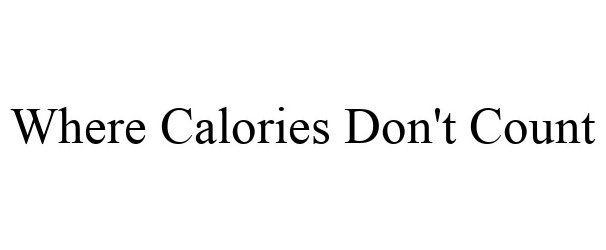  WHERE CALORIES DON'T COUNT
