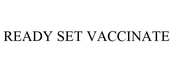 Trademark Logo READY SET VACCINATE