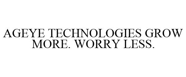 Trademark Logo AGEYE TECHNOLOGIES GROW MORE. WORRY LESS.