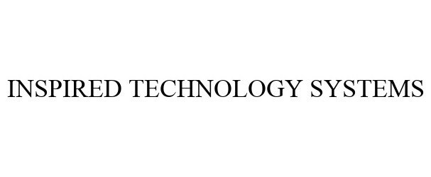 Trademark Logo INSPIRED TECHNOLOGY SYSTEMS