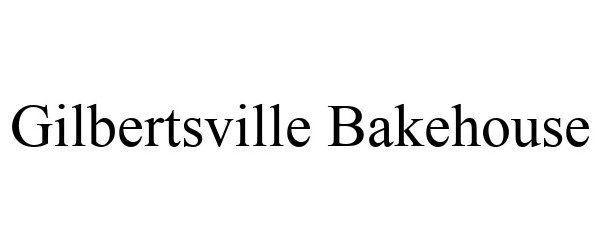 Trademark Logo GILBERTSVILLE BAKEHOUSE