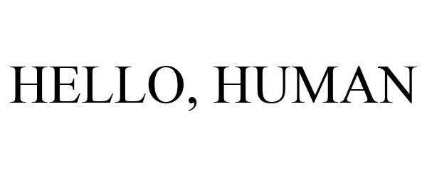 Trademark Logo HELLO, HUMAN