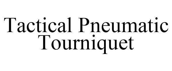 Trademark Logo TACTICAL PNEUMATIC TOURNIQUET