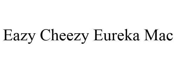 Trademark Logo EAZY CHEEZY EUREKA MAC