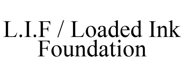 Trademark Logo L.I.F / LOADED INK FOUNDATION