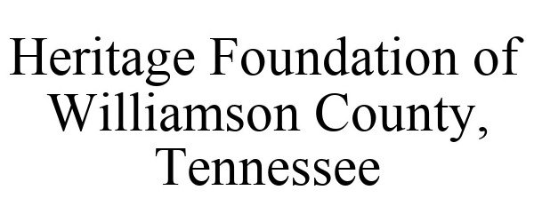Trademark Logo HERITAGE FOUNDATION OF WILLIAMSON COUNTY, TENNESSEE