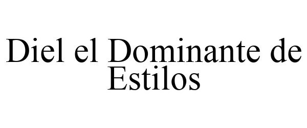 Trademark Logo DIEL EL DOMINANTE DE ESTILOS