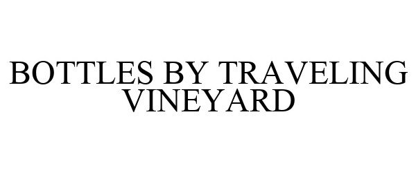 Trademark Logo BOTTLES BY TRAVELING VINEYARD