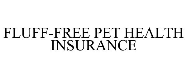  FLUFF-FREE PET HEALTH INSURANCE