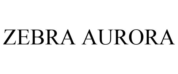 Trademark Logo ZEBRA AURORA