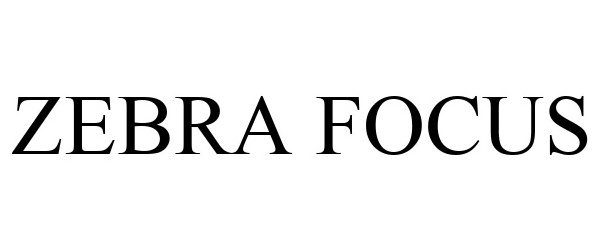 Trademark Logo ZEBRA FOCUS