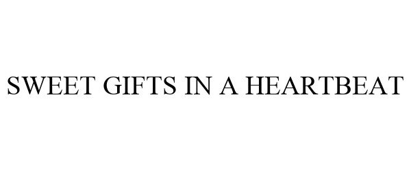 Trademark Logo SWEET GIFTS IN A HEARTBEAT