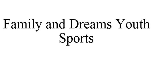  FAMILY AND DREAMS YOUTH SPORTS