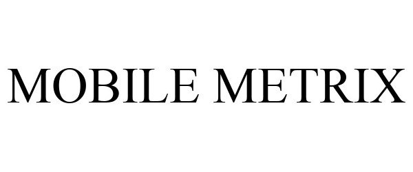 Trademark Logo MOBILE METRIX