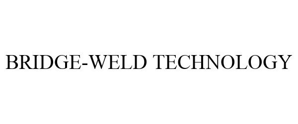 Trademark Logo BRIDGE-WELD TECHNOLOGY